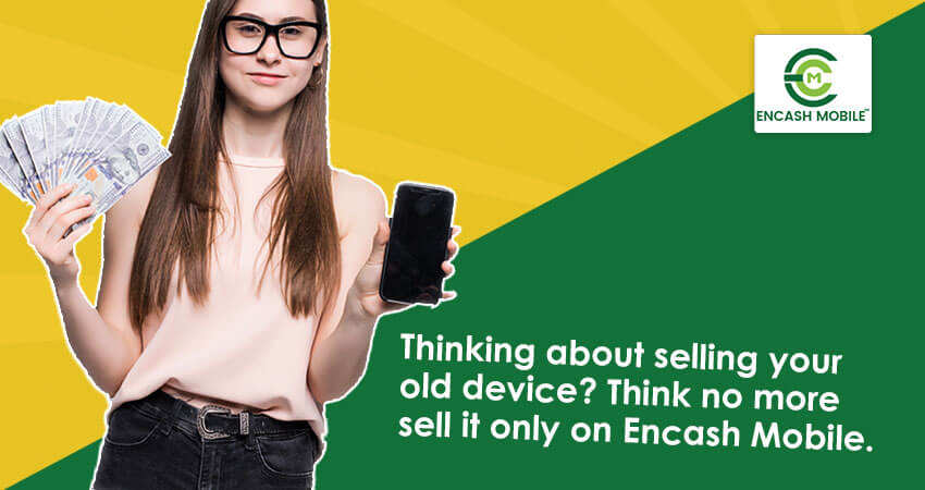 Thinking about selling your old device? Think no more sell it only on Encash Mobile